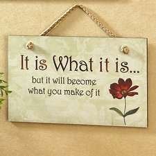 “It Is What It Is But It Will Become What You Make It”